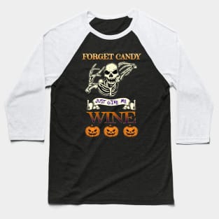 Forget Candy Just Give Me Wine Gift Baseball T-Shirt